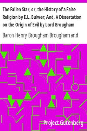 [Gutenberg 8654] • The Fallen Star, or, the History of a False Religion by E.L. Bulwer; And, A Dissertation on the Origin of Evil by Lord Brougham